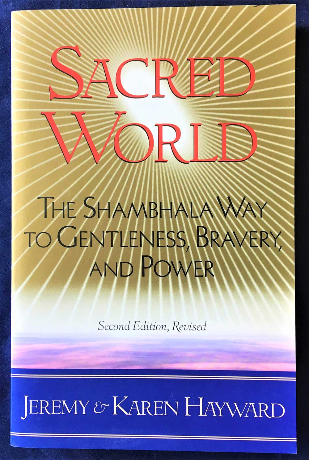 Sacred World: The Shambhala Way to Gentleness, Bravery, and Power, Karen and Jeremy Hayward, 1998, First Shambhala Edition, Chogyam Trungpa
