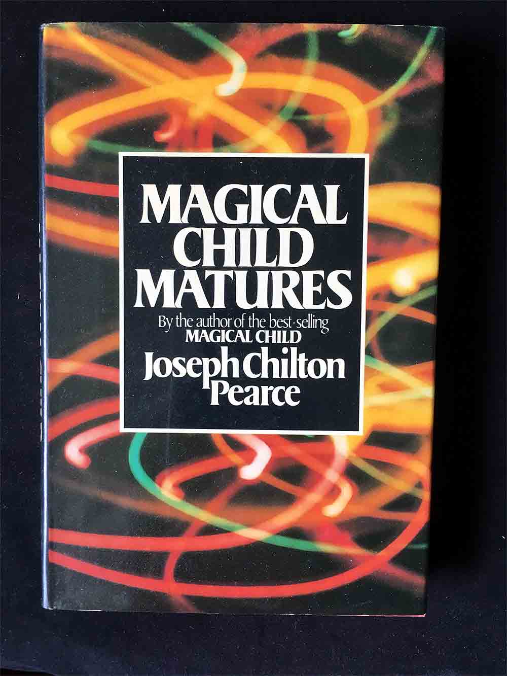Magical Child Matures; Joseph Chilton Pearce; Dutton 1985; Hardcover