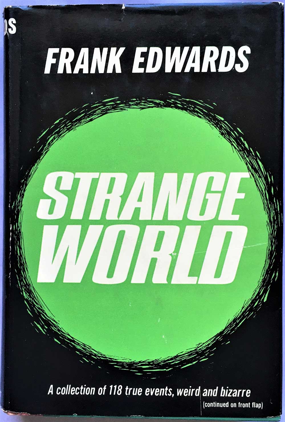 Strange World, Frank Edwards, Lyle Stuart Pub.; 1964 First Edition (7th Printing), Hardcover, 118 events, true, weird, bizarre, incredible