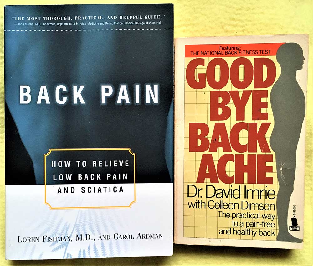 2 on Back Pain - Back Pain: How to Relieve Low Back Pain and Sciatica, Ardman; Fishman (1997) and "Goodbye Backache" Imrie; Dimson (1984)