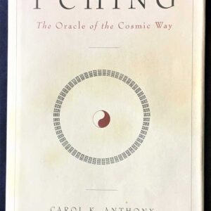 I Ching-The Oracle of the Cosmic Way, Carol K Anthony, Hanna Moog, Anthony Pub Co, 2002, First Edition, Hardcover
