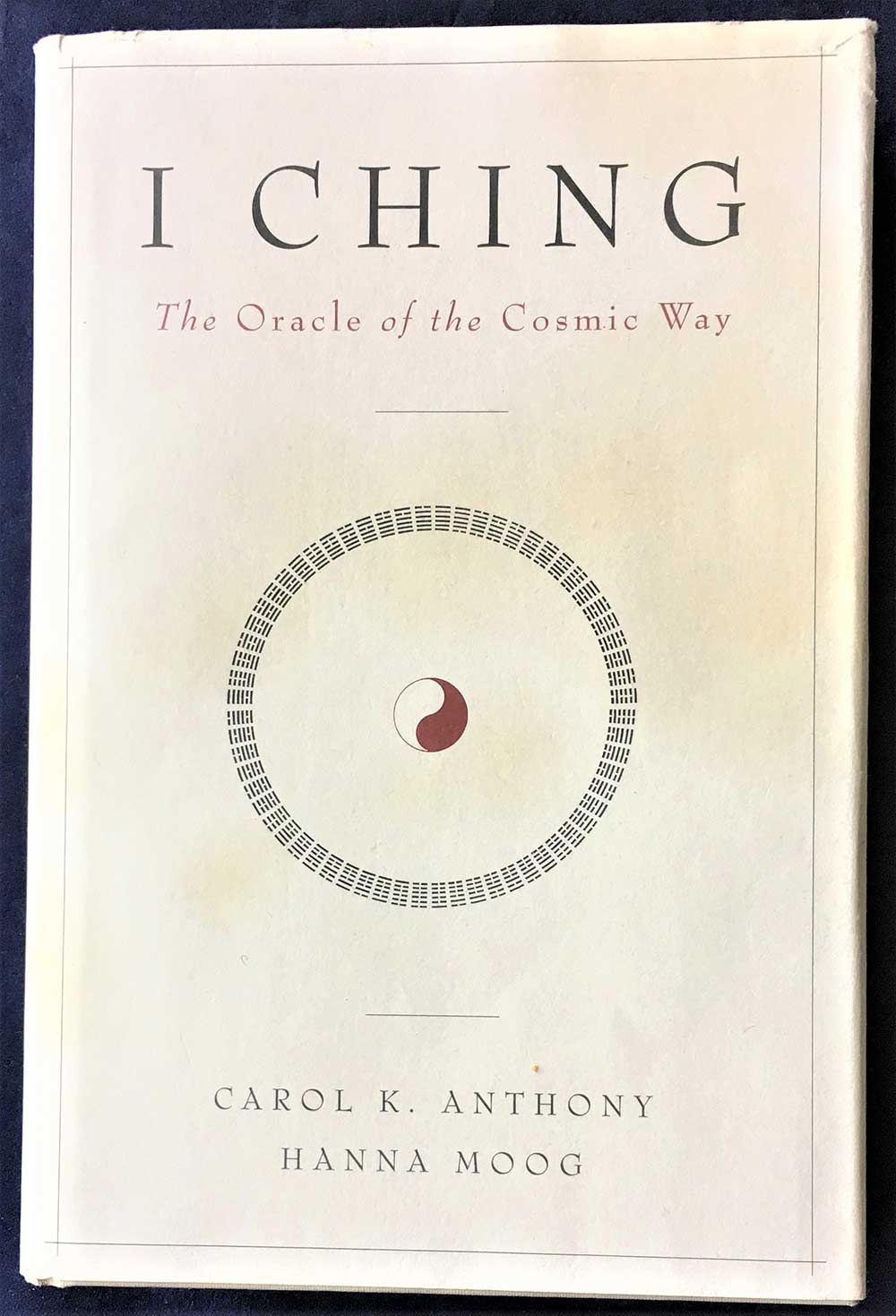 I Ching-The Oracle of the Cosmic Way, Carol K Anthony, Hanna Moog, Anthony Pub Co, 2002, First Edition, Hardcover