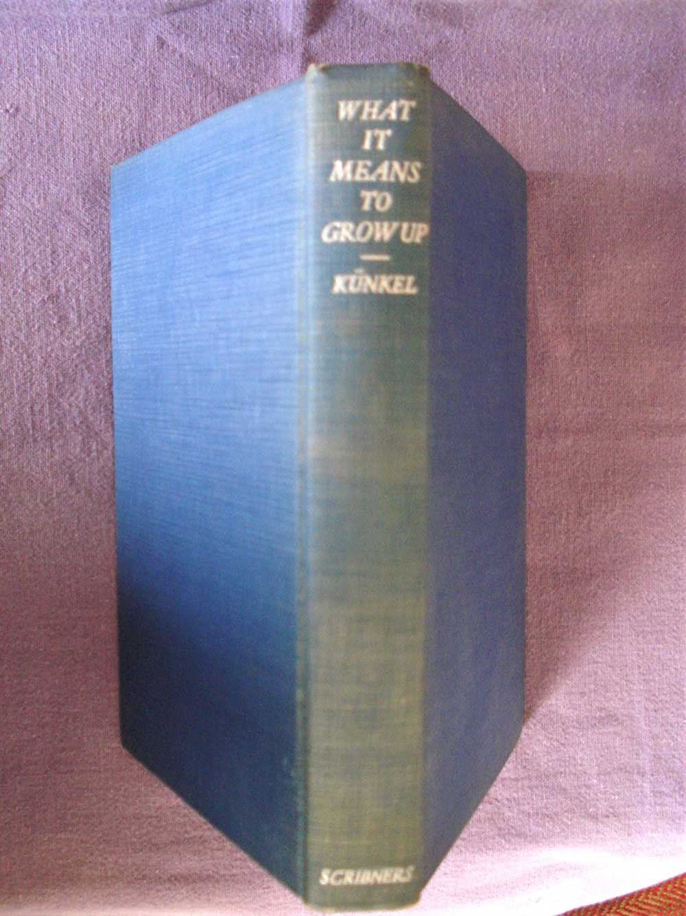 What It Means To Grow Up A Guide In Understanding The Development Of Character; Fritz Kunkel Scribners 1938 Hardcover, 180pp. (Unified theory of psychoanalysis, sociology,& religion) Rare and Collectible - Image 2