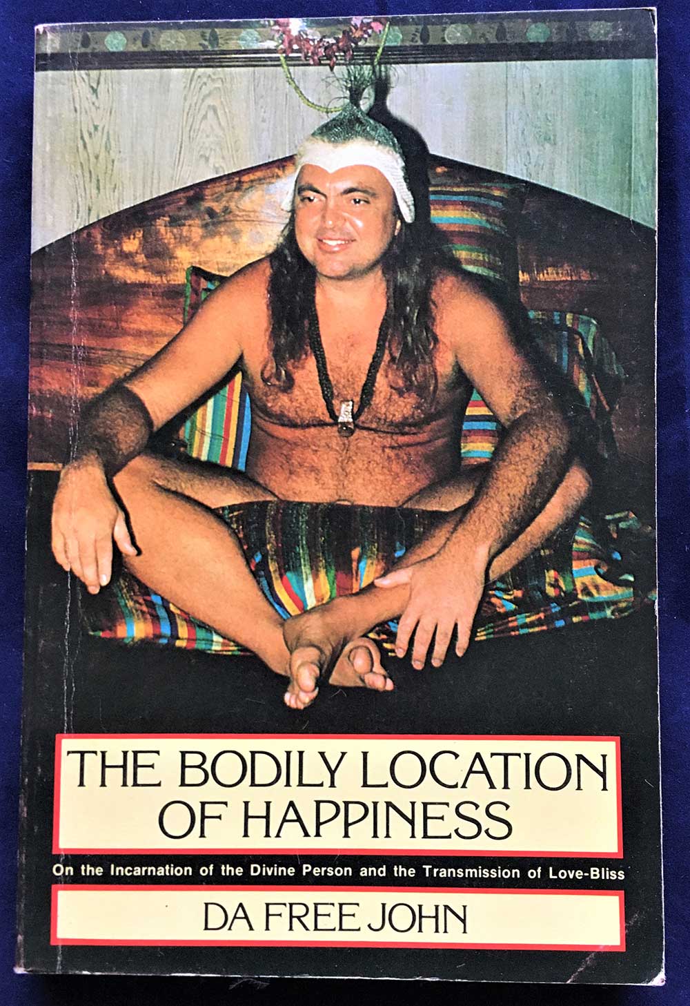 The Bodily Location of Happiness, Da Free John, Dawn Horse Press, 1982, First Edition (2nd printing), Softcover, Spiritual, Bubba Free John
