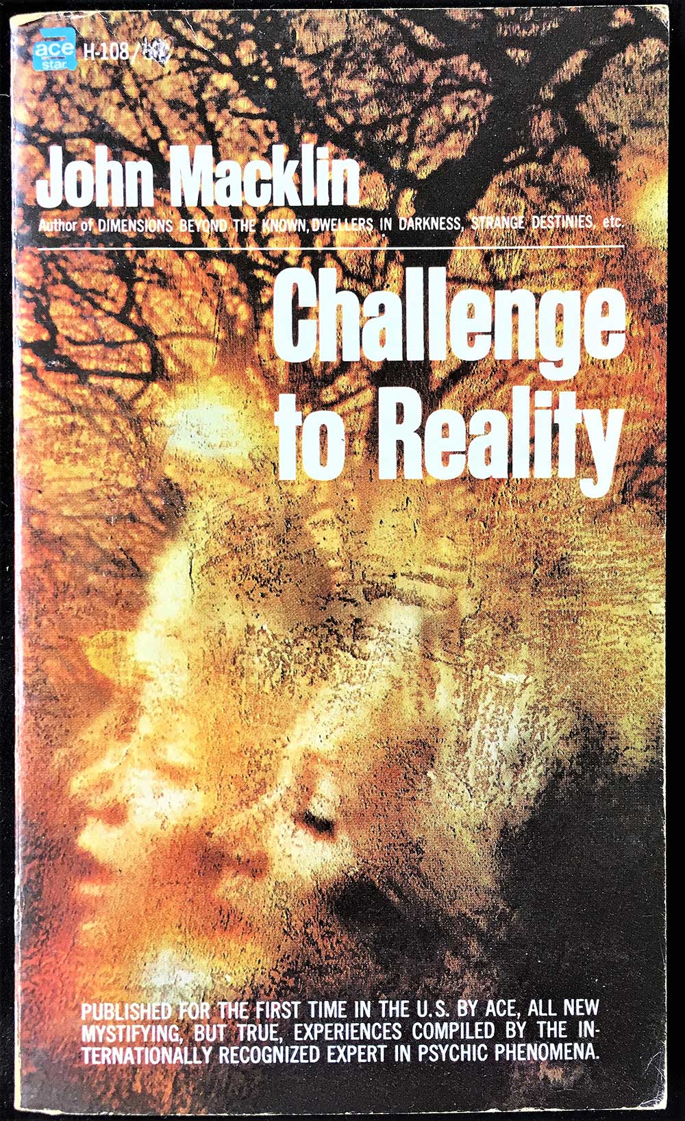 Challenge to Reality; John Macklin; Ace Star H-108; 1968; Mass Market paperback; Strange happenings in the world, Psychic Phenomena