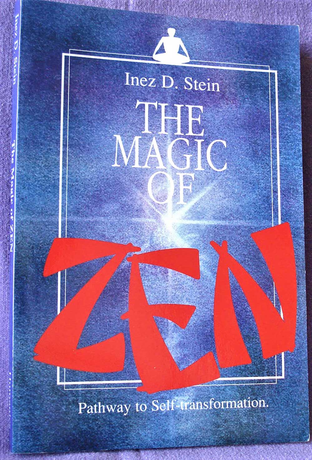 The Magic of Zen: Pathway to Self Transformation; Inez Stein; Humanics; First Edition Signed by author 1996 Occult Esoteric Magick Spiritual