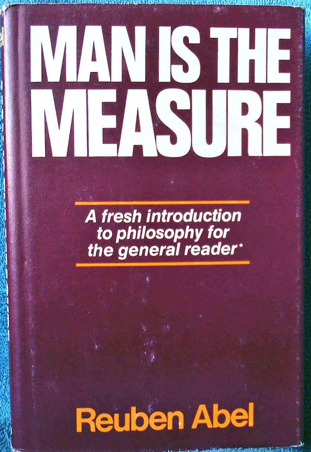 Man is the Measure; Reuben Abel; Free Press, 1976