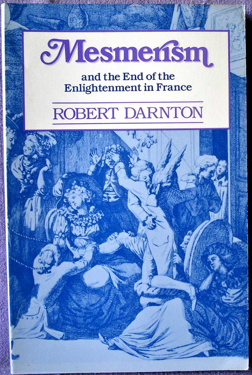 Mesmerism and the End of the Enlightenment in France'; Robert Darnton; Harvard University Press; 1968; History Psychology Hypnotism Academic