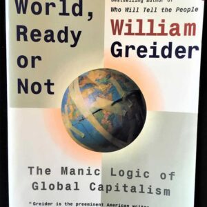 One World Ready or Not: The Manic Logic of Global Capitalism; William Greider;1998