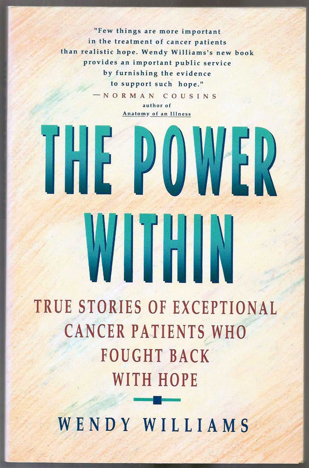 The Power Within: True Stories of Exceptional Patients Who Fought Back With Hope; Wendy Williams; Fireside Books, 1991; Cancer Medical