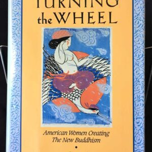 Turning the Wheel: American Women Buddhism; Sandy Boucher First Edition