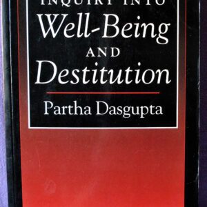An Inquiry into Well-Being and Destitution; Partha Dasgupta; Clarendon; analytical/empirical economics public policy sociology political science